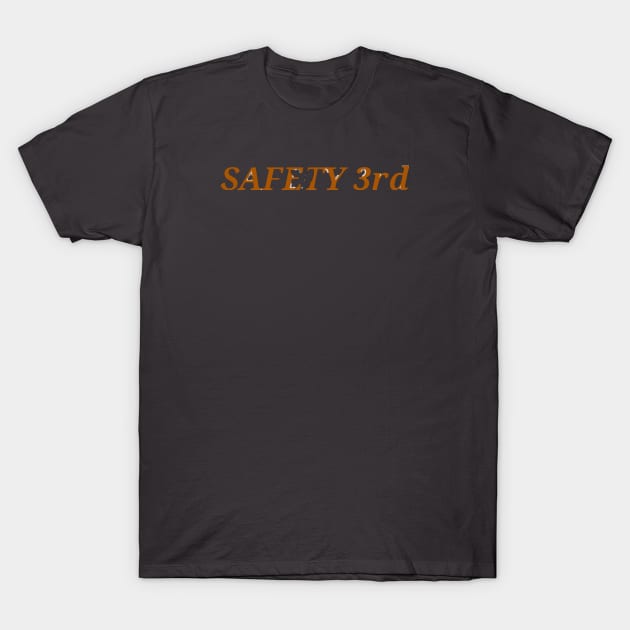 Safety Third T-Shirt by ReanimatedStore